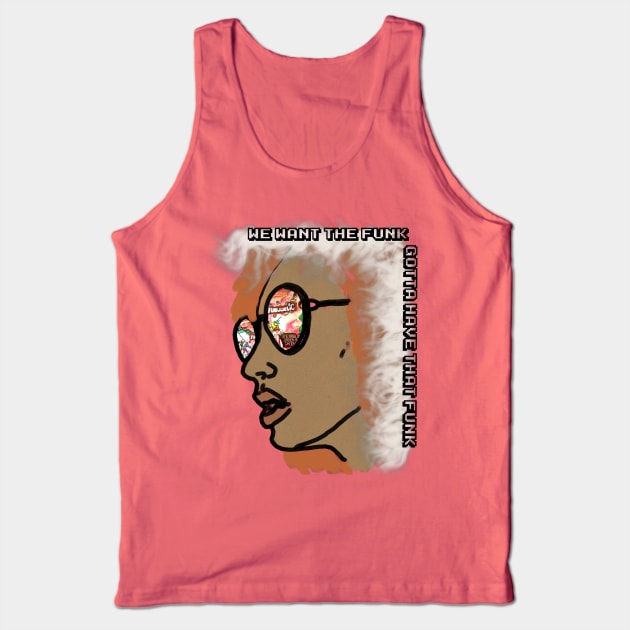 We Want the Funk Tank Top by djmrice